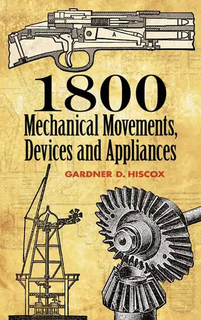 1800 Mechanical Movements: Devices and Appliances - Paperback