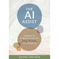 The AI Assist: Strategies for Integrating AI Into the Very Human Act of Teaching - Paperback