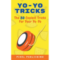 Yo Yo Tricks: The 80 Coolest Tricks for Your Yoyo - Paperback