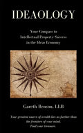 Ideaology: Your Compass to Intellectual Property Success in the Ideas Economy - Paperback