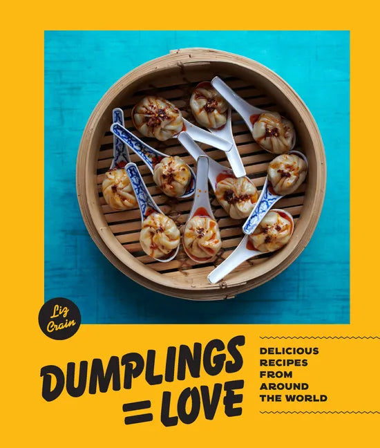 Dumplings Equal Love: Delicious Recipes from Around the World - Hardcover