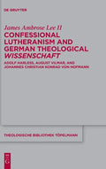 Confessional Lutheranism and German Theological Wissenschaft: Adolf Harleß, August Vilmar, and Johannes Christian Konrad Von Hofmann - Hardcover