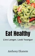 Eat Healthy: Live Longer, Look Younger - Paperback