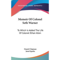 Memoir Of Colonel Seth Warner: To Which Is Added The Life Of Colonel Ethan Allen - Hardcover