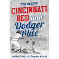 Cincinnati Red and Dodger Blue: Baseball's Greatest Forgotten Rivalry - Paperback