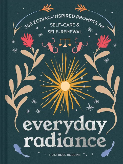 Everyday Radiance: 365 Zodiac-Inspired Prompts for Self-Care and Self-Renewal - Hardcover
