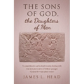 The Sons of God, the Daughters of Men: A comprehensive and in-depth treatise dealing with that most provocative of biblical passages (Genesis 6:1-4 an - Paperback