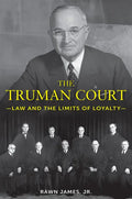 The Truman Court: Law and the Limits of Loyalty - Hardcover