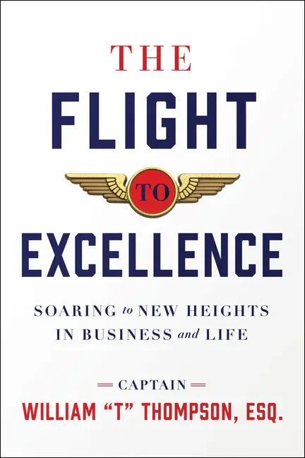 The Flight to Excellence: Soaring to New Heights in Business and Life - Hardcover
