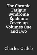 The Chronic Fatigue Syndrome Epidemic Cover-up Volumes One and Two - Paperback