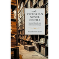 The Victorian Novel on File: Secrets, Hoards, and Information Storage - Hardcover