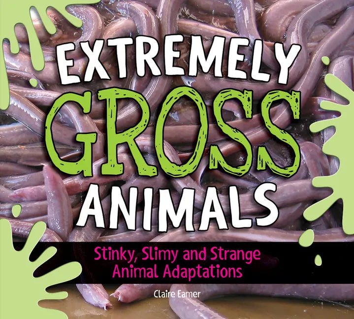 Extremely Gross Animals: Stinky, Slimy and Strange Animal Adaptations? - Hardcover