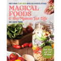 Magical Foods and the Mason Jar Life: How to Make Plant-Based Meals in a Peaceful Kitchen - Paperback
