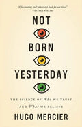 Not Born Yesterday: The Science of Who We Trust and What We Believe - Paperback