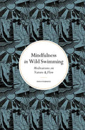 Mindfulness in Wild Swimming: Meditations on Nature & Flow - Hardcover