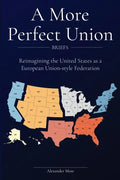 A More Perfect Union (Briefs): Reimagining the United States as a European Union-style Federation. - Paperback