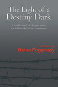 The Light of a Destiny Dark: A real-life novel of Hungary under war followed by Soviet Communism - Paperback