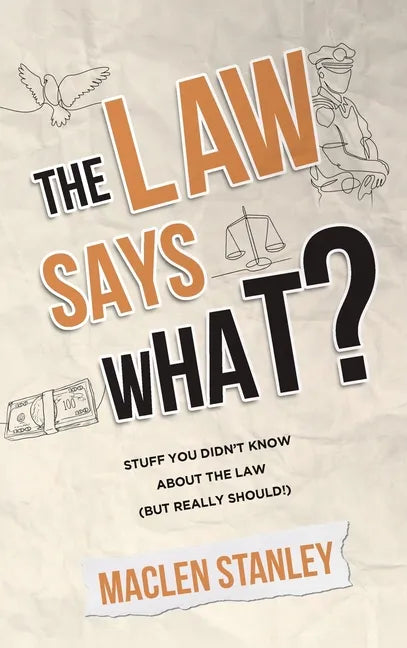 The Law Says What?: Stuff You Didn't Know About the Law (but Really Should!) - Hardcover