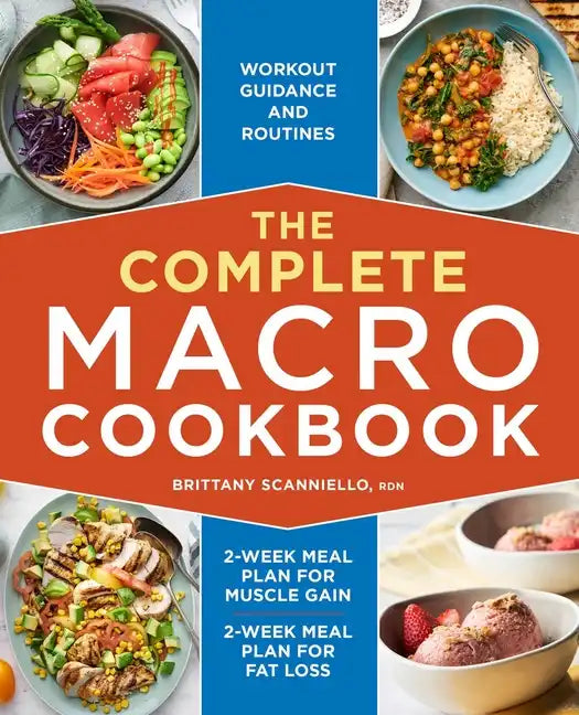 The Complete Macro Cookbook: 2-Week Meal Plan for Muscle Gain, 2-Week Meal Plan for Fat Loss, Workout Guidance and Routines - Paperback