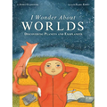 I Wonder about Worlds: Discovering Planets and Exoplanets - Hardcover