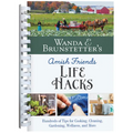Wanda E. Brunstetter's Amish Friends Life Hacks: Hundreds of Tips for Cooking, Cleaning, Gardening, Wellness, and More - Spiral