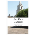 But I'm a Gilmore!: Stories and Experiences of Cast, Crew, and Fans - Paperback