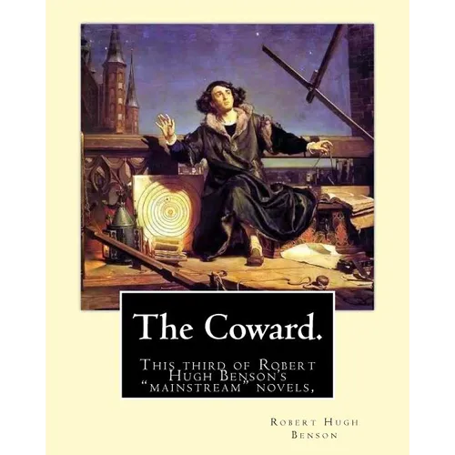 The Coward. By: Robert Hugh Benson: This third of Robert Hugh Benson's "mainstream" novels, The Coward, first published in 1912, may h - Paperback