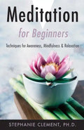 Meditation for Beginners: Techniques for Awareness, Mindfulness & Relaxation - Paperback