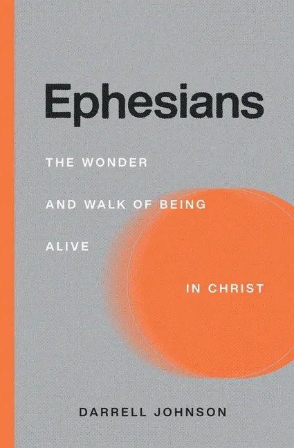 Ephesians: The Wonder and Walk of Being Alive In Christ - Paperback