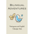 Bilingual Adventures: Portuguese and English Tales for Kids - Paperback
