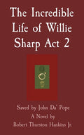The Incredible Life of Willie Sharp Act 2: Saved by John Da' Pope - Paperback
