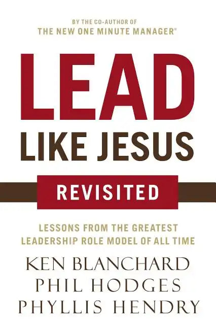 Lead Like Jesus Revisited: Lessons from the Greatest Leadership Role Model of All Time - Paperback