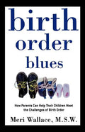 Birth Order Blues: How Parents Can Help Their Children Meet the Challenges of Their Birth Order - Paperback