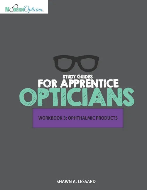 Study Guides for Apprentice Opticians: Ophthalmic Products Workbook: Grade School Inspired workbooks filled with fill-in-the-blanks, diagram labeling, - Paperback