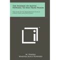 The Pathway Of Mattie Howard, To And From Prison: True Story Of The Regeneration Of An Ex-Convict And Gangster Woman - Paperback