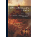 Linajes Nobles De España: Catálogo De Todos Los Apellidos Y Escudos De Armas Que A Cada Uno Pertenecen... - Paperback