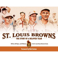 St. Louis Browns: The Story of a Beloved Team - Hardcover