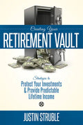 Creating Your Retirement Vault: Strategies to Protect Your Investments & Provide Predictable Lifetime Income - Paperback