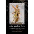 Arise out of the Lock: 50 Bangladeshi Women Poets in English - Paperback