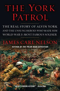 The York Patrol: The Real Story of Alvin York and the Unsung Heroes Who Made Him World War I's Most Famous Soldier - Paperback