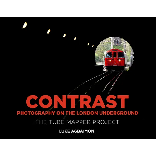 Contrast - Photography on the London Underground: The Tube Mapper Project - Hardcover