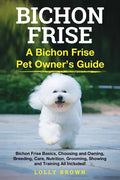 Bichon Frise: A Bichon Frise Pet Owner's Guide - Paperback