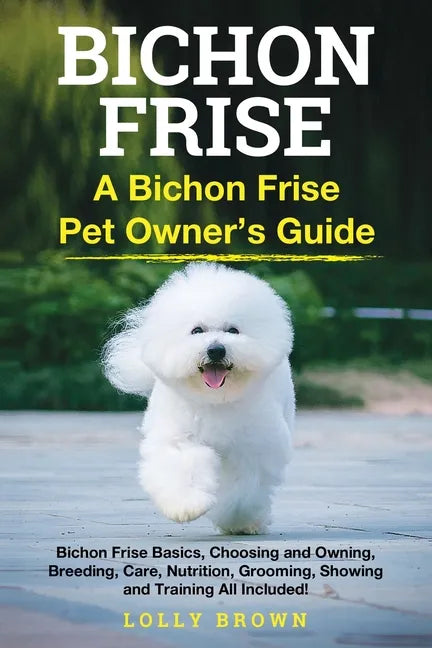 Bichon Frise: A Bichon Frise Pet Owner's Guide - Paperback