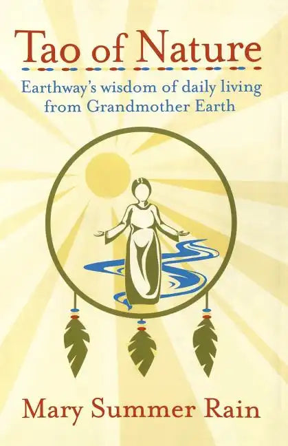 Tao of Nature: Earthway's Wisdom of Daily Living from Grandmother Earth - Paperback