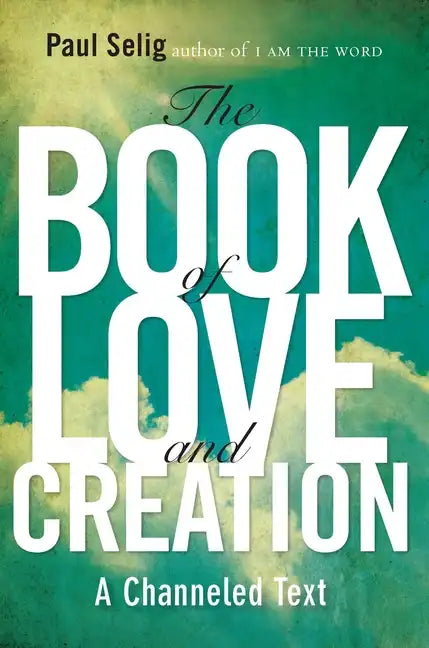 The Book of Love and Creation: A Channeled Text - Paperback