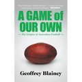 A Game of Our Own: The Origins of Australian Football - Paperback