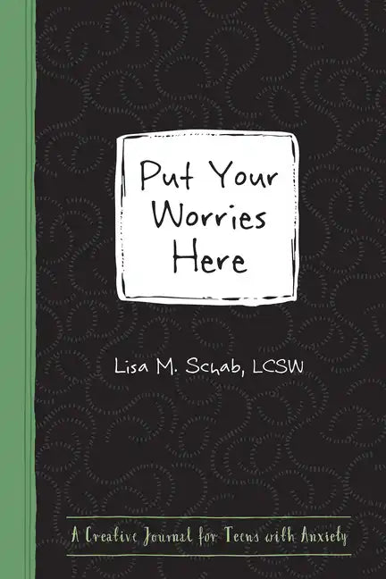Put Your Worries Here: A Creative Journal for Teens with Anxiety - Paperback