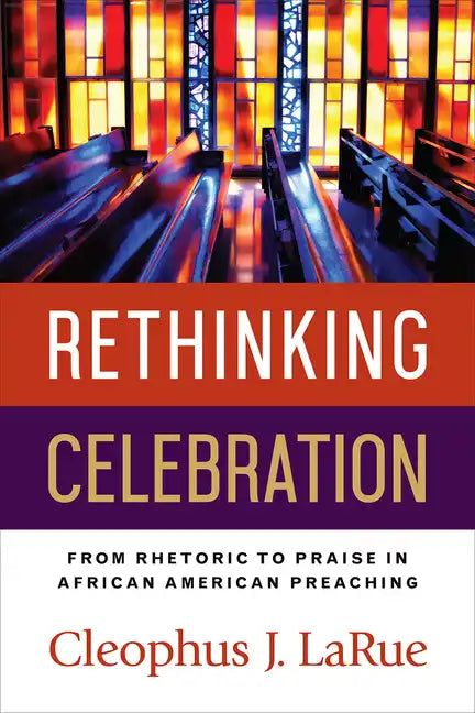 Rethinking Celebration: From Rhetoric to Praise in African American Preaching - Paperback