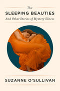 The Sleeping Beauties: And Other Stories of Mystery Illness - Hardcover