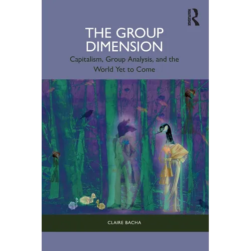 The Group Dimension: Capitalism, Group Analysis, and the World Yet to Come - Paperback